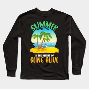 Summer is the height of being alive Long Sleeve T-Shirt